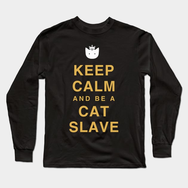 Keep calm and be a cat slave Long Sleeve T-Shirt by BLACK CRISPY